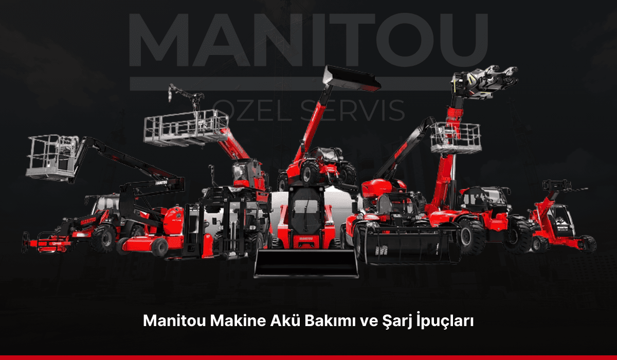 Manitou Makine Akü Bakımı ve Şarj İpuçları_