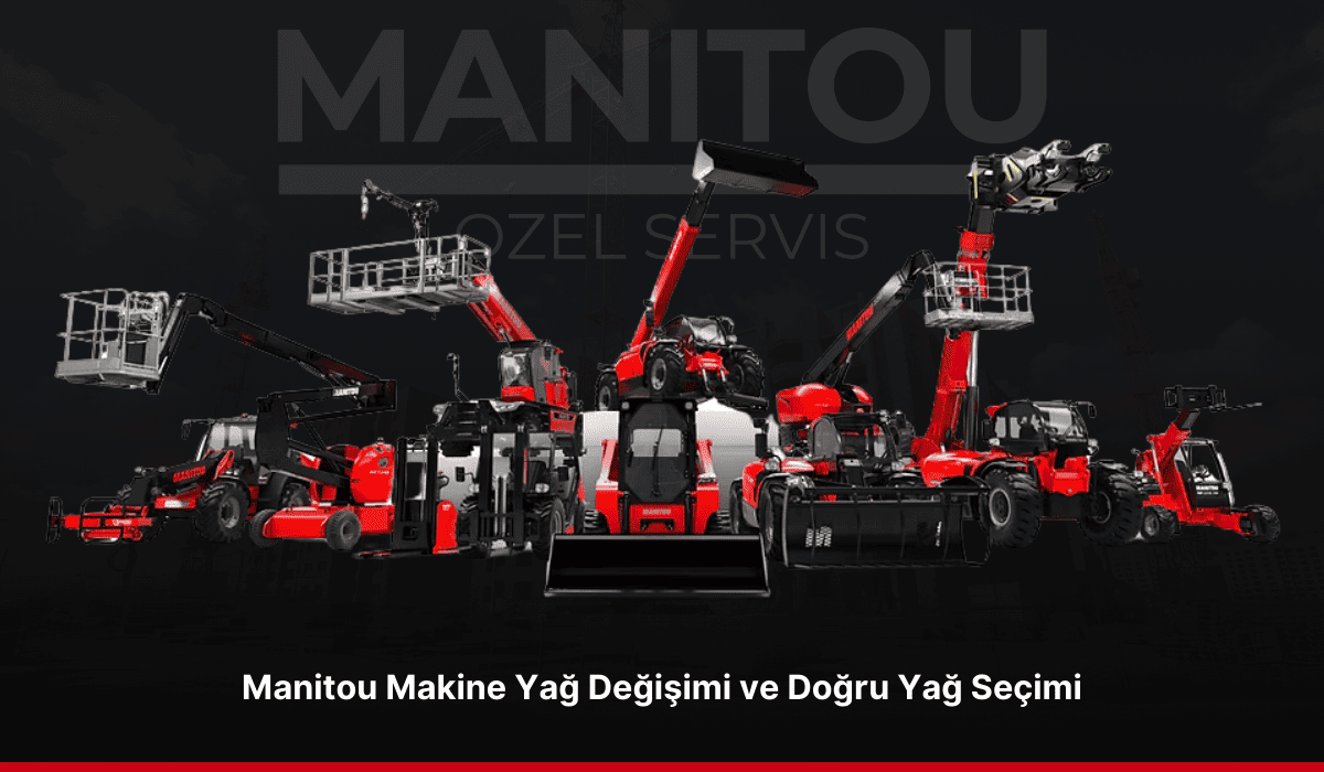 Manitou Makine Yağ Değişimi ve Doğru Yağ Seçimi_