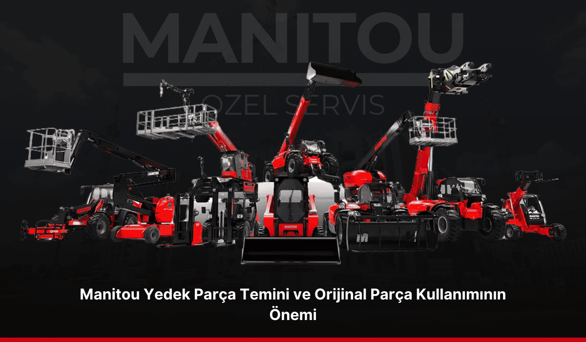 Manitou Yedek Parça Temini ve Orijinal Parça Kullanımının Önemi_